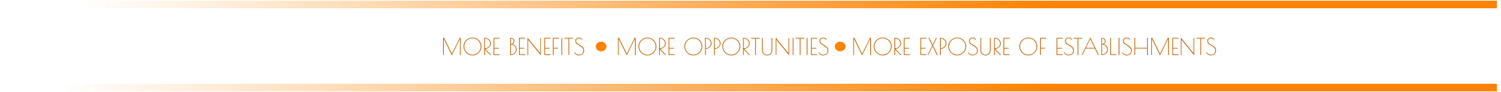MORE OPPORTUNITIES MORE BENEFITS MORE EXPOSURE OF ESTABLISHMENTS